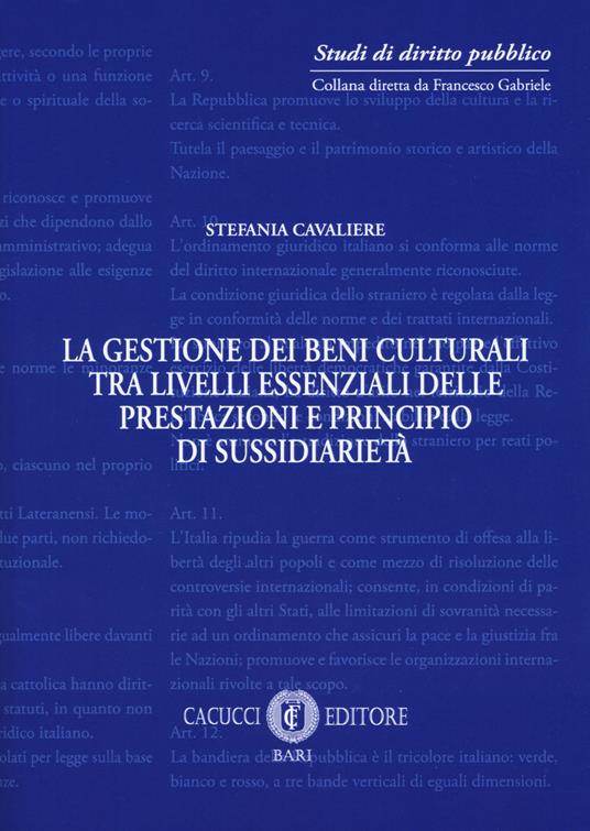 La gestione dei beni culturali tra livelli essenziali delle prestazioni e principio di sussidiarietà - Stefania Cavaliere - copertina
