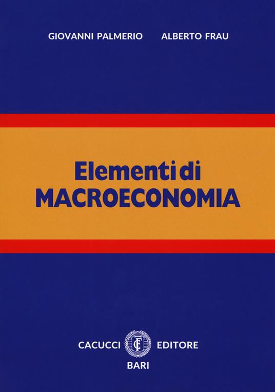 Elementi di macroeconomia. Nuova ediz. Con espansione online - Giovanni Palmerio,Alberto Frau - copertina