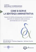 Come si scrive la sentenza amministrativa. Nozioni di diritto processuale amministrativo e tecniche di redazione della sentenza amministrativa di I e II grado. Nuova ediz.