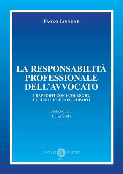 La responsabilità professionale dell'avvocato. I rapporti con i colleghi, i clienti e le controparti - Paolo Iannone - copertina