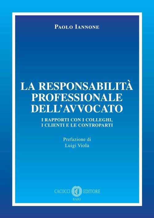 La responsabilità professionale dell'avvocato. I rapporti con i colleghi, i clienti e le controparti - Paolo Iannone - copertina