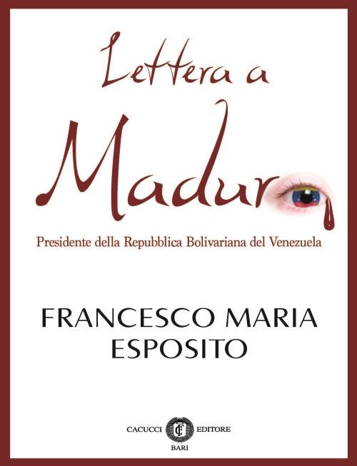 Lettera a Maduro. Presidente della Repubblica Bolivariana del Venezuela - Francesco Maria Esposito - copertina