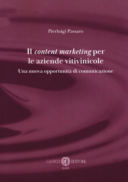 Il content marketing per le aziende vitivinicole. Una nuova opportunità di comunicazione - Pierluigi Passaro - copertina
