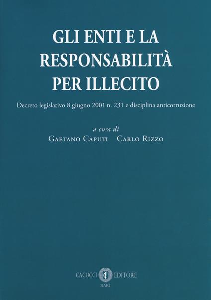 Gli enti e la responsabilità per illecito. Decreto legislativo 8 giugno 2001 n. 231 e disciplina anticorruzione - copertina