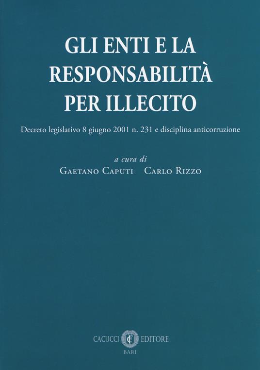 Gli enti e la responsabilità per illecito. Decreto legislativo 8 giugno 2001 n. 231 e disciplina anticorruzione - copertina