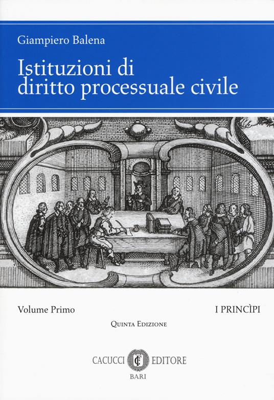 Istituzioni di diritto processuale civile. Vol. 1: I princìpi. - Giampiero Balena - copertina