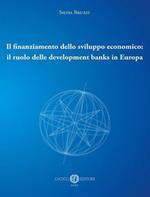 Il finanziamento dello sviluppo economico: il ruolo delle development banks in Europa