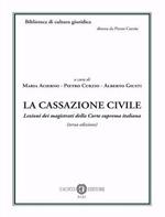 La cassazione civile. Lezioni dei magistrati della Corte suprema italiana. Nuova ediz.