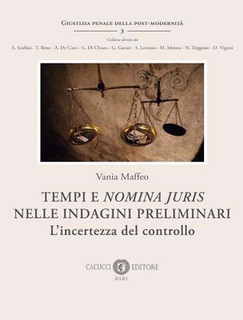 Tempi e «nomina juris» nelle indagini preliminari. L'incertezza del controllo. Nuova ediz. - Vania Maffeo - copertina