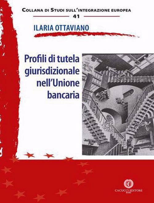 Profili di tutela giurisdizionale nell'Unione bancaria - Ilaria Ottaviano - copertina
