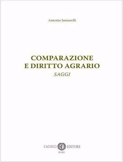 Comparazione e diritto agrario. Saggi - Antonio Jannarelli - copertina