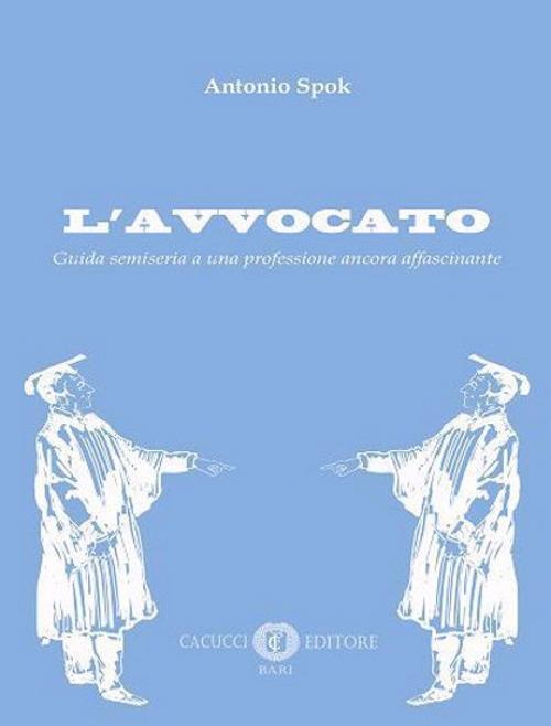 L' avvocato. Guida semiseria a una professione ancora affascinante - Antonio Spok - copertina