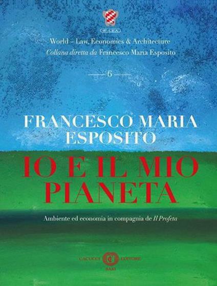 Io e il mio pianeta. Ambiente ed economia in compagnia de Il Profeta. Nuova ediz. - Francesco Maria Esposito - copertina