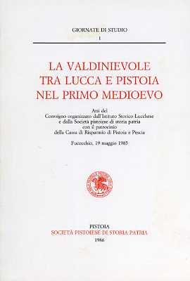 La Valdinievole tra Lucca e Pistoia nel primo medioevo. Atti del Convegno organizzato dall'Istituto Storico Lucchese e dalla Società pistoiese di storia patria - copertina