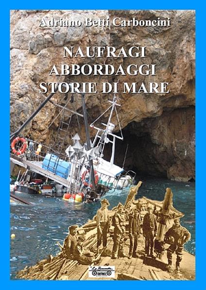 Naufraghi, abbordaggi, storie di mare - Adriano Betti Carboncini - copertina