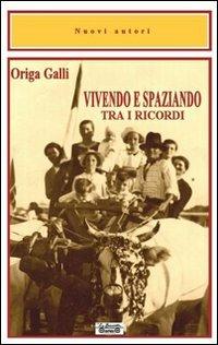 Vivendo e spaziando tra i ricordi - Origa Galli - copertina
