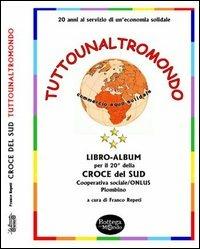 Tutounaltro mondo. 20 anni al servizio di un'economia equosolidale - Franco Repeti - copertina