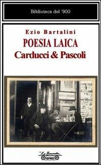 Poesia laica. Carducci & Pascoli - Ezio Bartalini - copertina