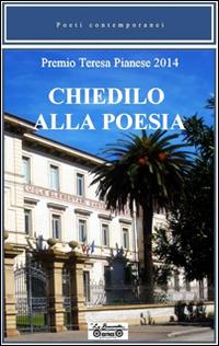 Chiedilo alla poesia. Premio Teresa Pianese 2014 - copertina