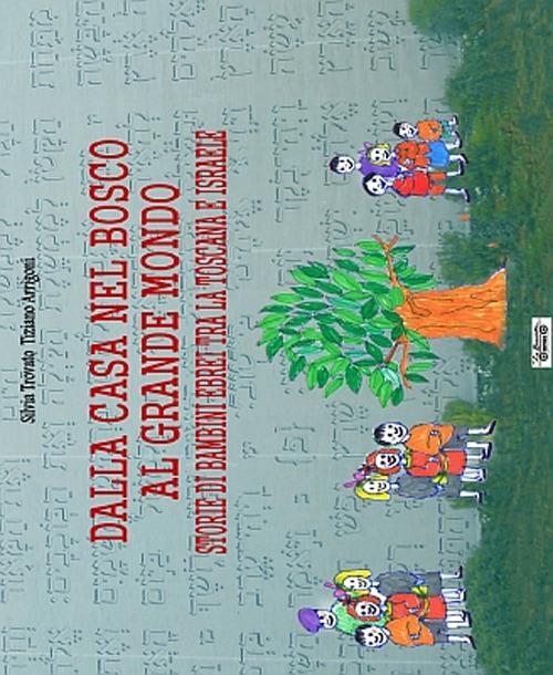 Dalla casa nel bosco al grande mondo. Storie di bambini ebrei tra la Toscana e Israele - Silvia Trovato,Tiziano Arrigoni - copertina