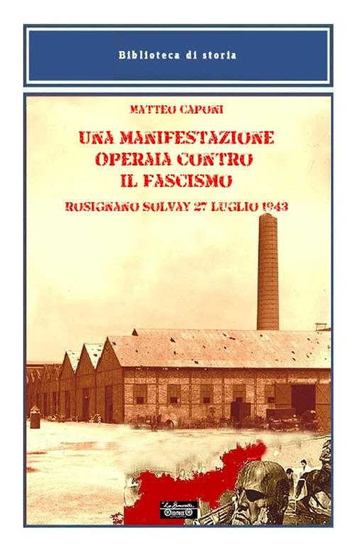 Una manifestazione operaia contro il fascismo, Rosignano Solvay 27 luglio 1943 - Matteo Caponi - copertina
