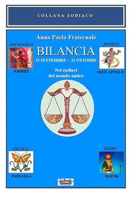 Bilancia. 23 settembre-22 ottobre. Nei zodiaci del mondo antico - Anna Paola Fraternale - copertina