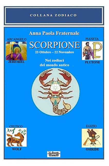 Scorpione. 23 ottobre-22 novembre. Nei zodiaci del mondo antico - Anna Paola Fraternale - copertina