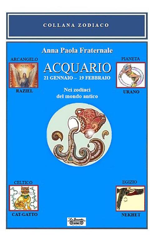 Acquario. 21 gennaio 19 febbraio. Nei zodiaci del mondo antico - Anna Paola Fraternale - copertina