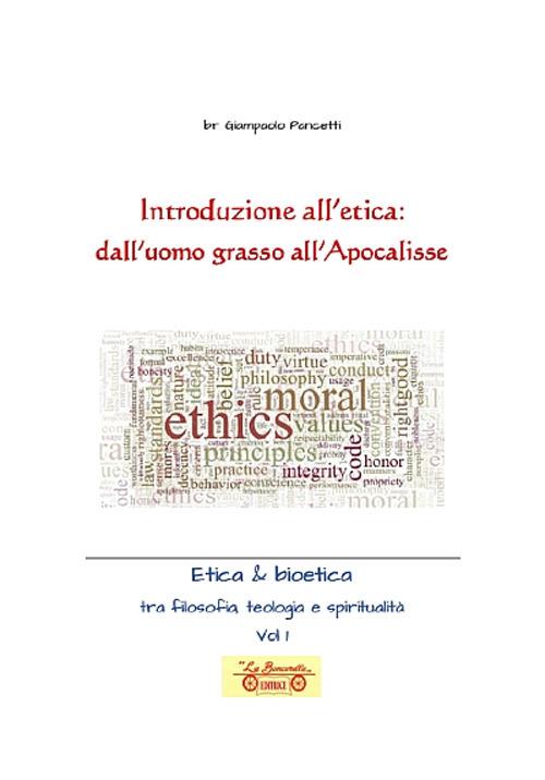 Introduzione all'etica: dall'uomo grasso all'apocalisse. Etica & Bioetica tra filosofia e spiritualità. Vol. 1 - Giampaolo Pancetti - copertina