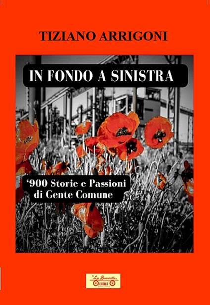 In fondo a sinistra. '900. Storie e passioni di gente comune - Tiziano Arrigoni - copertina