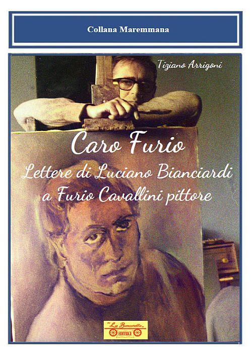 Caro Furio. Lettere di Luciano Bianciardi a Furio Cavallini pittore - Tiziano Arrigoni - copertina