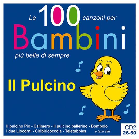 Il pulcino. Le 100 canzoni per bambini più belle di sempre. CD Audio. Vol. 2: 26-50 - copertina