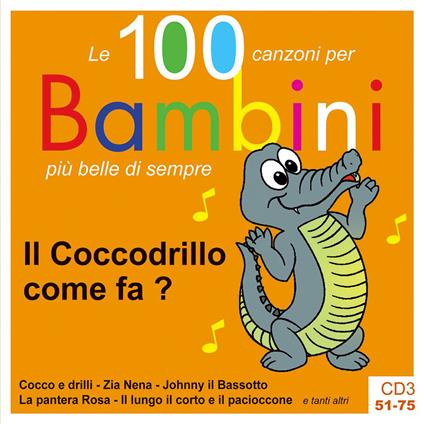 Il coccodrillo come fa? Le 100 canzoni per bambini più belle di sempre. CD Audio. Vol. 3: 51-75 - copertina