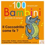 Il coccodrillo come fa? Le 100 canzoni per bambini più belle di sempre. CD Audio. Vol. 3: 51-75