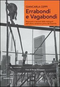 Errabondi e vagabondi. Resoconti e racconti dalle metropoli dell'ultimo ventennio prima del Duemila - Giancarla Ceppi - copertina