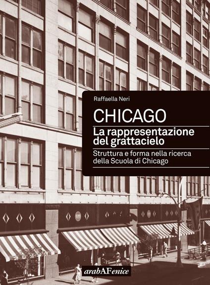 Chicago. La rappresentazione del grattacielo. Struttura e forma nella ricerca della scuola di Chicago - Raffaella Neri - copertina