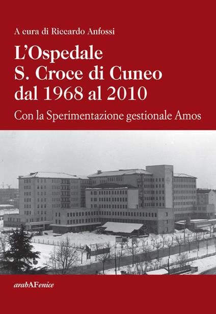L'ospedale S. Croce di Cuneo dal 1968 al 2010. Con la sperimentazione gestionale Amos - Riccardo Anfossi - copertina