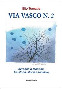 Via Viasco n.2. Avvocati a Mondovì. Tra storia, storie e fantasie - Elio Tomatis - copertina