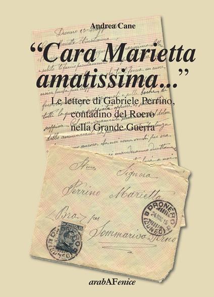 «Cara Marietta amatissima...». Le lettere di Gabriele Perrino, contadino del Roero nella grande guerra - Andrea Cane - copertina