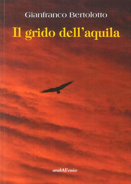 Il grido dell'aquila. Tre storie di montagna - Gianfranco Bertolotto - copertina