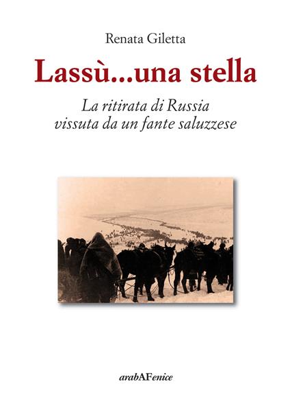 Lassù ...una stella. La ritirata di Russia vissuta da un fante saluzzese - Renata Giletta - copertina