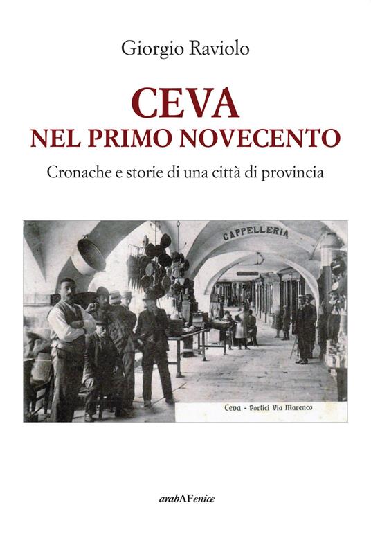 Ceva. Nel primo Novecento. Cronache e storie di una città di provincia - Giorgio Raviolo - copertina