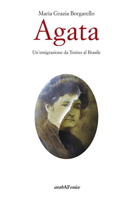 Agata. Un'emigrazione da Torino al Brasile - Maria Grazia Borgarello - copertina