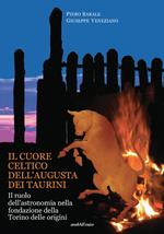 Il cuore celtico dell'Augusta dei Taurini. Il ruolo dell'astronomia nella fondazione della Torino delle origini