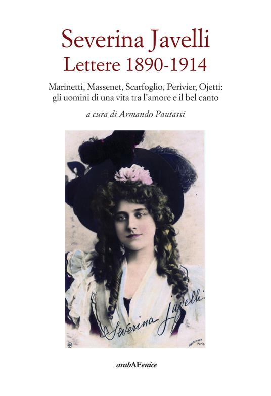 Severina Javelli. Lettere 1890-1914. Marinetti, Massenet, Scarfoglio, Perivier, Ojetti: gli uomini di una vita tra l'amore e il bel canto - Armando Pautasso - copertina