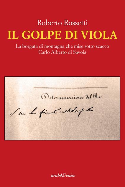 Il golpe di Viola. La borgata di montagna che mise sotto scacco Carlo Alberto di Savoia - Roberto Rossetti - copertina