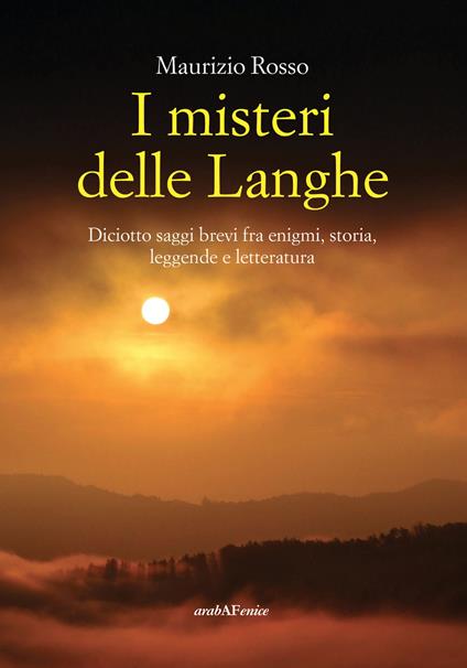 I misteri delle Langhe. Diciotto saggi brevi fra enigmi, storia, leggende e letteratura - Maurizio Rosso - copertina