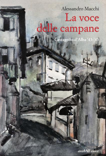 La voce delle campane. Castagnito d'Alba '43-'45 - Alessandro Macchi - copertina