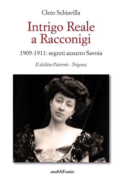 Intrigo reale a Racconigi. 1909-1911: segreti azzurro Savoia. Il delitto Paternò - Trigona - Cleto Schiavilla - copertina