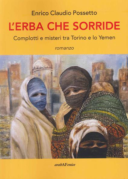 L'erba che sorride. Complotti e misteri tra Torino e lo Yemen - Possetto Enrico Claudio - copertina